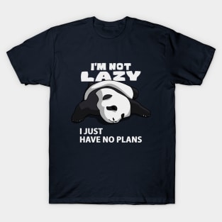 I'M NOT LAZY, I JUST HAVE NO PLANS T-Shirt